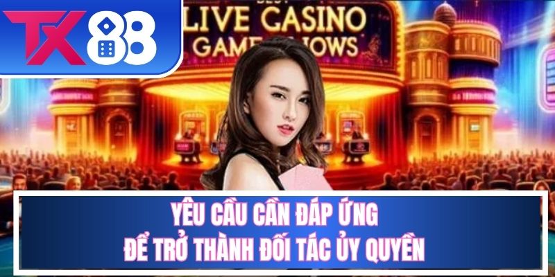 Các yêu cầu cần đáp ứng khi tham gia chương trình đại lý TX88