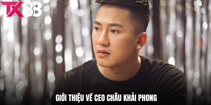 Giới thiệu vài nét sơ lược về tiểu sử Châu Khải Phong