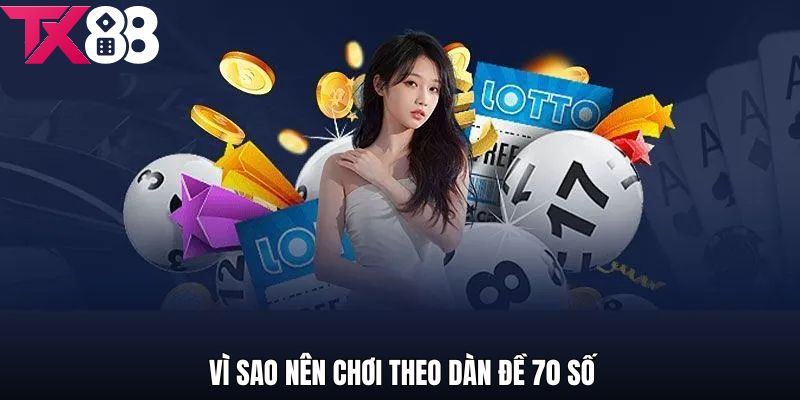 Vì sao rất nhiều khách hàng lựa chọn chơi theo dàn đề 70 số tx88