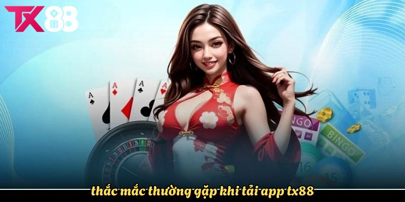 Giải đáp các câu hỏi phổ biến của người chơi về app TX88