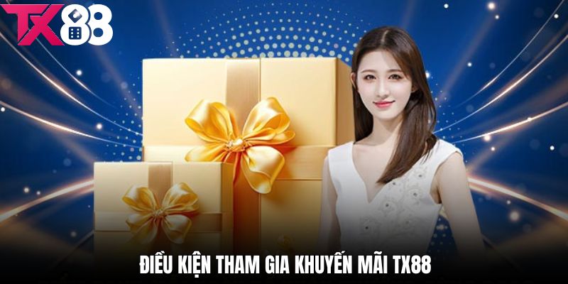 Điều kiện và nguyên tắc chung khi tham gia khuyến mãi TX88