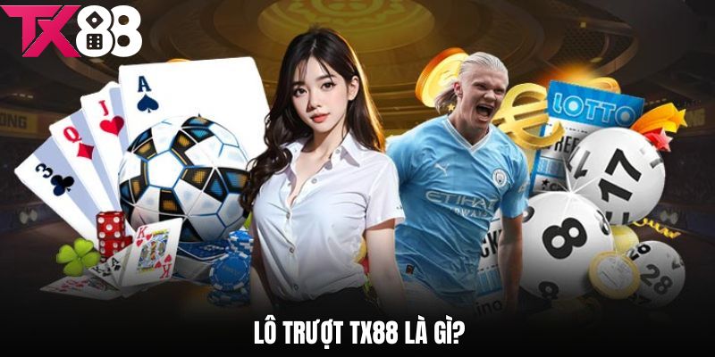 Khái quát một vài nét căn bản về thông tin lô trượt tx88 là gì