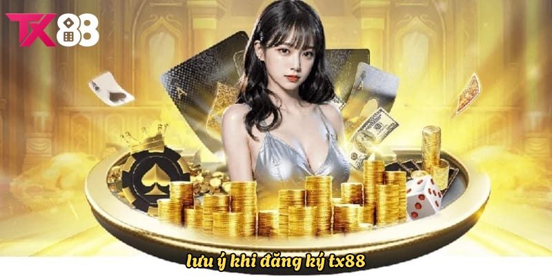 Một vài vấn đề cần quan tâm khi tạo tài khoản tại TX88