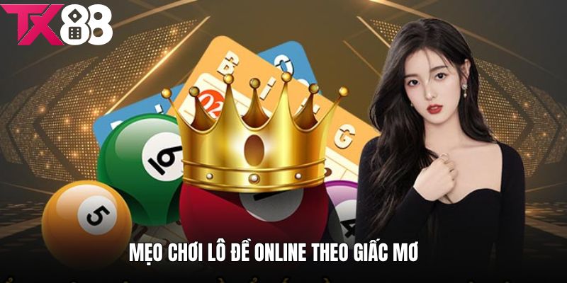 Mẹo và kinh nghiệm chơi lô đề online theo giấc mơ
