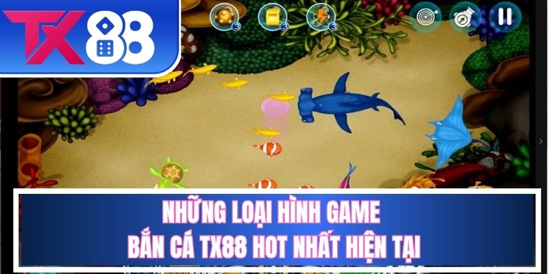 Một số game bắn cá TX88 nổ hũ khủng