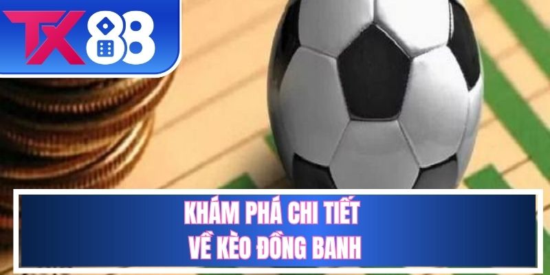 Tổng quát về thể loại kèo đồng banh