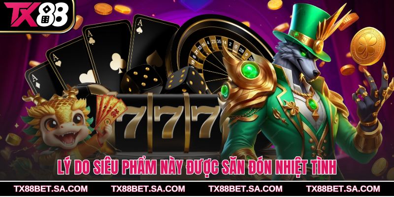 Lý do siêu phẩm này được săn đón nhiệt tình