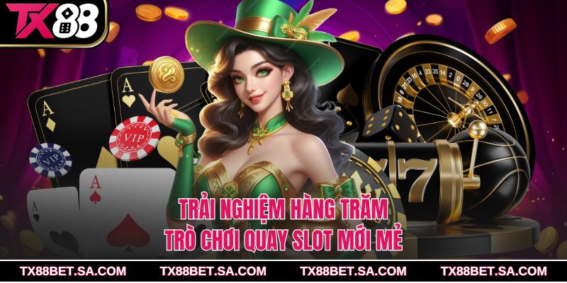 Trải nghiệm hàng trăm trò chơi quay slot mới mẻ
